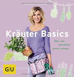 Kräuter Basics: Alles, was Aromafans wissen müssen (GU Garten Extra)