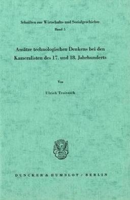 Ansätze technologischen Denkens bei den Kameralisten des 17. und 18. Jahrhunderts.