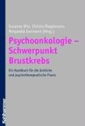 Psychoonkologie - Schwerpunkt Brustkrebs: Ein Handbuch für die ärztliche und psychotherapeutische Praxis