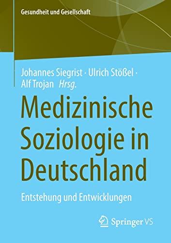 Medizinische Soziologie in Deutschland: Entstehung und Entwicklungen (Gesundheit und Gesellschaft)