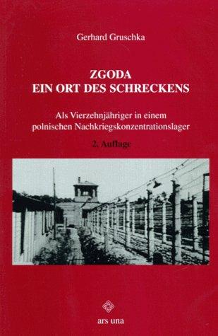 Zgoda, Ein Ort des Schreckens - Als Vierzehnjähriger in einem polnischen Nachkriegskonzentrationslager