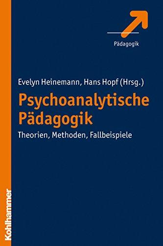 Psychoanalytische Pädagogik  - Theorien, Methoden, Fallbeispiele