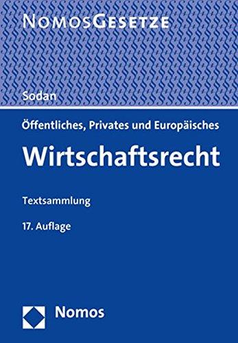 Öffentliches, Privates und Europäisches Wirtschaftsrecht: Textsammlung - Rechtsstand: 10. August 2017