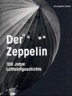 Der Zeppelin. 100 Jahre Luftfahrtgeschichte