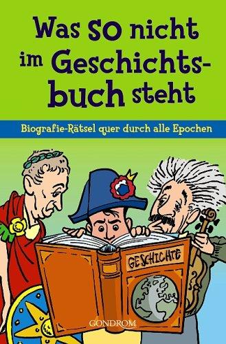 Was so nicht im Geschichtsbuch steht. Biografie-Rätsel quer durch alle Epochen