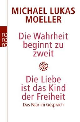 Die Wahrheit beginnt zu zweit. Die Liebe ist das Kind der Freiheit: Das Paar im Gespräch