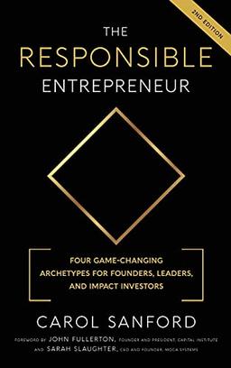 The Responsible Entrepreneur: Four Game-Changing Archtypes for Founders, Leaders, and Impact Investors