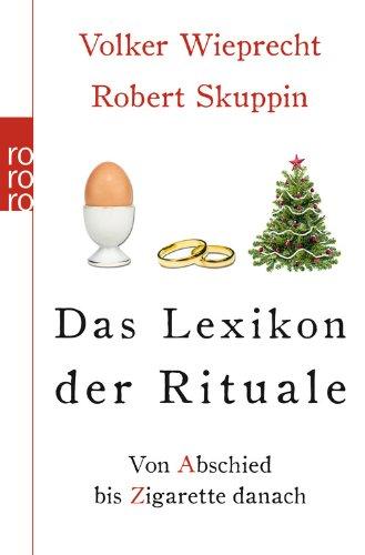 Das Lexikon der Rituale: Von Abschied bis Zigarette danach