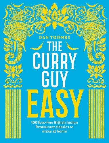 The Curry Guy Easy: 100 fuss-free British Indian Restaurant classics to make at home