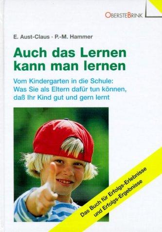 Auch das Lernen kann man lernen: Vom Kindergarten in die Schule:  Was Sie als Eltern dafür tun können, daß Ihr Kind gut und gern lernt