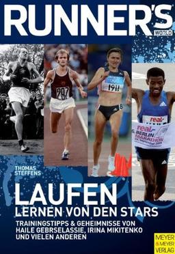 Laufen - Lernen von den Stars: Trainingstipps & -Geheimnisse von Haile Gebrselassie, Irina Mikitenko und vielen anderen