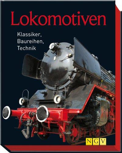 Lokomotiven: Klassiker, Baureihen, Technik