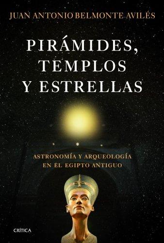 Pirámides, templos y estrellas : astronomía y arqueología en el Egipto Antiguo (Serie Mayor)