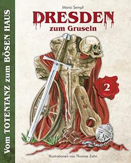 Dresden zum Gruseln (Band 2): Vom TOTENTANZ zum BÖSEN HAUS