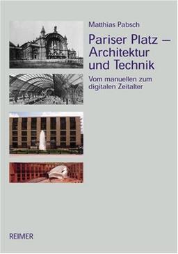 Pariser Platz - Architektur und Technik. Vom manuellen zum digitalen Zeitalter