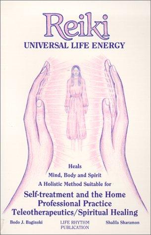 Universal Life Energy: A Holistic Method of Treatment for the Professional Practice, Absentee Healing, and Self-Treatment of Mind, Body, and: Holistic ... Practice, Teleotherapeutics/Spiritual Healing