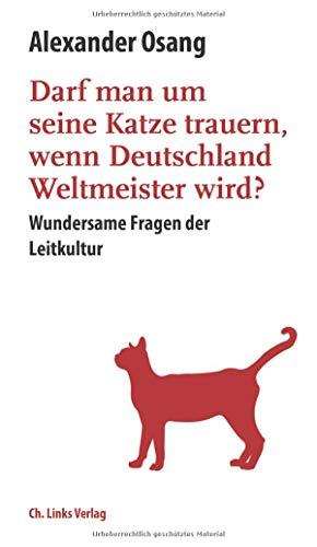 Darf man um seine Katze trauern, wenn Deutschland Weltmeister wird? Wundersame Fragen der Leitkultur