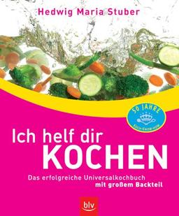 Ich helf dir kochen. Das erfolgreiche Universalkochbuch mit großem Backteil