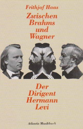 Zwischen Brahms und Wagner. Der Dirigent Hermann Levi