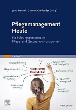 Pflegemanagement Heute: für Führungspersonen im Pflege- und Gesundheitsmanagement