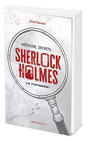 Sherlock Holmes : le mentaliste ! : méthode, secrets...