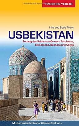 Reiseführer Usbekistan: Entlang der Seidenstraße nach Taschkent, Samarkand, Buchara und Chiwa (Trescher-Reihe Reisen)