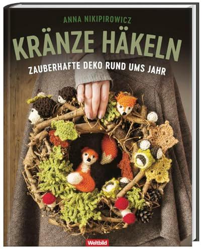 Kränze häkeln - Zauberhafte Deko rund ums Jahr