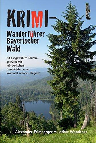 Krimi-Wanderführer Bayerischer Wald: 33 ausgewählte Touren