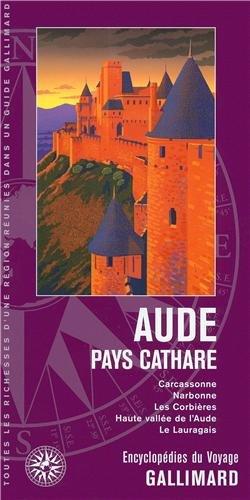 Aude, pays cathare : Carcassonne, Narbonne, les Corbières, Haute Vallée de l'Aude, le Lauragais