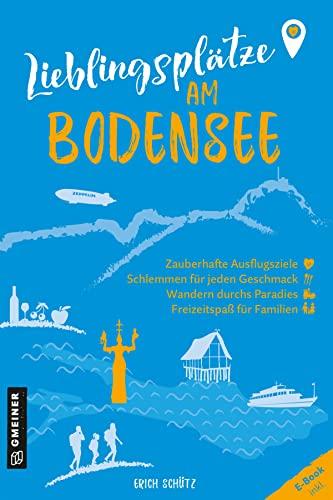 Lieblingsplätze am Bodensee: Orte für Herz, Leib und Seele (Lieblingsplätze im GMEINER-Verlag)