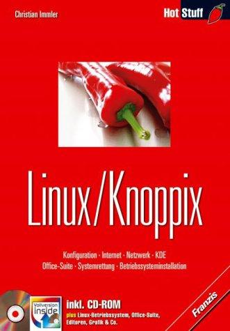 Linux /Knoppix. Konfiguration - Internet - Netzwerk - KDE - Office-Suite - Systemrettung - Betriebssysteminstallation