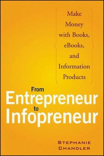 From Entrepreneur to Infopreneur: Make Money with Books, eBooks, and Information Products