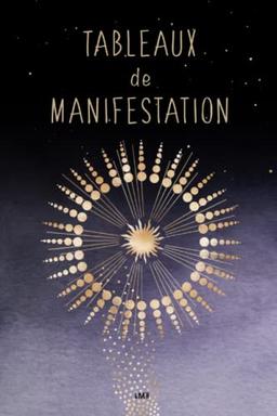 Tableaux de manifestation: Livre complémentaire des Techniques de Manifestation (La Loi de l'attraction)