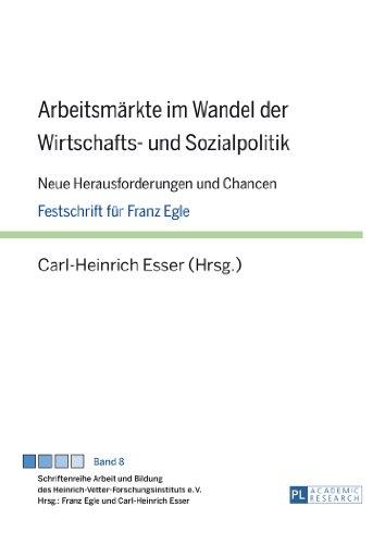 Arbeitsmärkte im Wandel der Wirtschafts- und Sozialpolitik: Neue Herausforderungen und Chancen- Festschrift für Franz Egle (Schriftenreihe Arbeit und ... des Heinrich-Vetter-Forschungsinstituts e.V.)