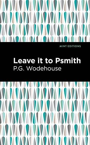 Leave it to Psmith (Mint Editions―Humorous and Satirical Narratives)