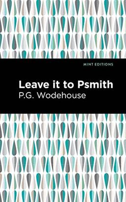 Leave it to Psmith (Mint Editions―Humorous and Satirical Narratives)