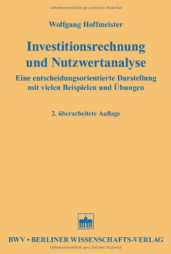 Investitionsrechnung und Nutzwertanalyse: Eine entscheidungsorientierte Darstellung mit vielen Beispielen und Übungen