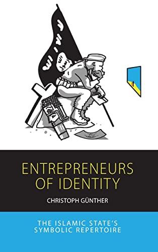 Entrepreneurs of Identity: The Islamic State's Symbolic Repertoire (Integration and Conflict Studies, 25)