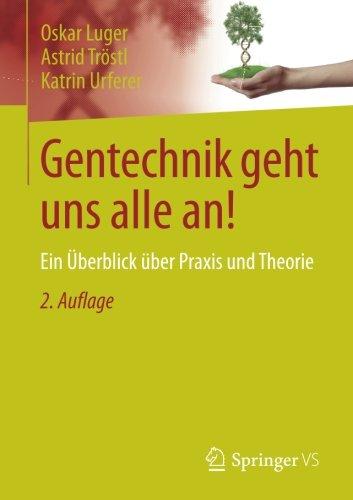 Gentechnik geht uns alle an!: Ein Überblick über Praxis und Theorie