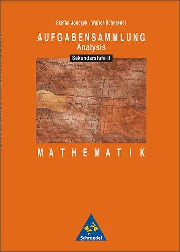 Aufgabensammlungen Mathematik: Aufgabensammlung Mathematik: Sekundarstufe II: Analysis