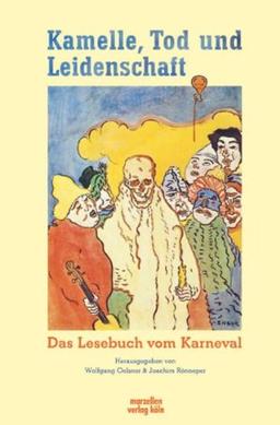 Kamelle, Tod und Leidenschaft: Das Lesebuch vom Karneval