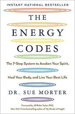 The Energy Codes: The 7-Step System to Awaken Your Spirit, Heal Your Body, and Live Your Best Life