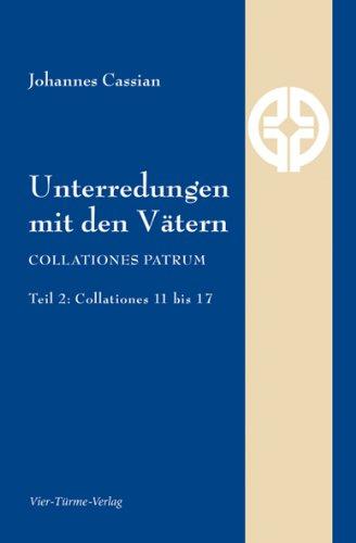 Unterredungen mit den Vätern: Collationes patrum - Teil 2: Collationes 11 bis 17