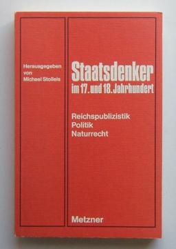 Staatsdenker im 17. [siebzehnten] und 18. [achtzehnten] Jahrhundert Reichspublizistik, Politik, Naturrecht