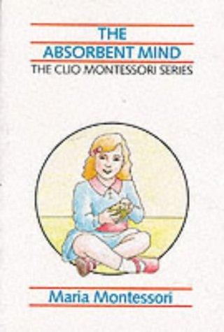 The Absorbent Mind (The Clio Montessori series)