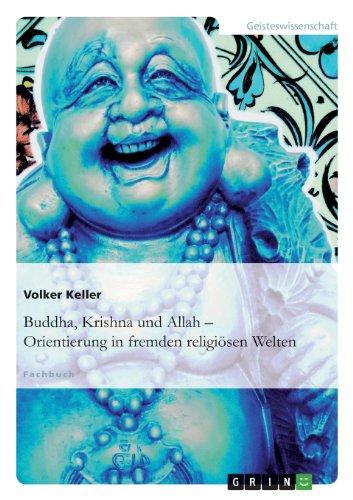 Buddha, Krishna und Allah: Orientierung in fremden religiösen Welten