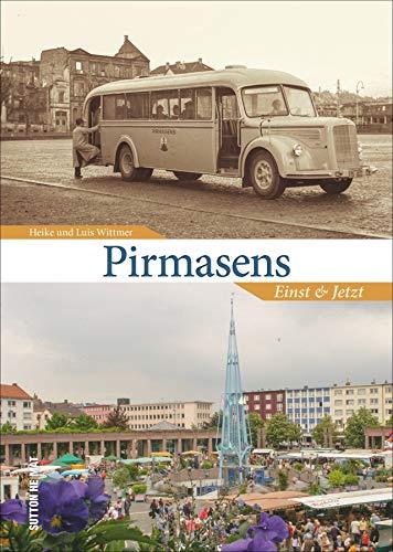 Pirmasens. Einst und Jetzt. Die spannende Gegenüberstellung von alten und neuen Aufnahmen zeigt Pirmasens im Wandel. 55 Bildpaare veranschaulichen die ... seit den 1950er Jahren. (Sutton Zeitsprünge)