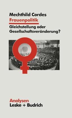 Frauenpolitik: Gleichstellung Oder Gesellschaftsveränderung: Ziele  -  Institutionen  -  Strategien (Analysen) (German Edition)