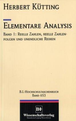 Elementare Analysis. Band 1: Reelle Zahlen, Reelle Zahlenfolgen und unendliche Reihen/ Band 2: Stetigkeit, Differentiation und Integration reeller Funktionen. 2 Bände