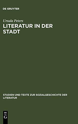 Literatur in der Stadt: Studien zu den sozialen Voraussetzungen und kulturellen Organisationsformen städtischer Literatur im 13. und 14. Jahrhundert ... Sozialgeschichte der Literatur, 7, Band 7)